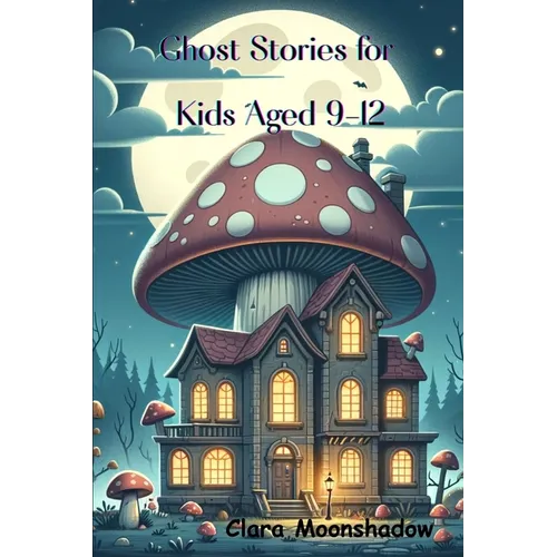 Ghost Stories for Kids Aged 9-12: Halloween Tales and Spooky Campfire Mysteries- Scary Stories to Tell in the Dark - Paperback