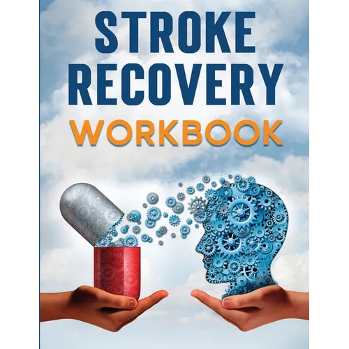 Stroke Recovery Workbook: A Collection of Therapeutic Activities for Stroke Survivors, Including Memory Games, Speech Exercises, and Motor Skill Devel - Paperback