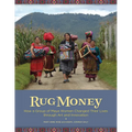Rug Money: How a Group of Maya Women Changed Their Lives Through Art and Innovation - Paperback
