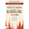 The Official Summary of Operating in the Courts of Heaven to Cleanse Your Bloodline: Cancel the Enemy's Case Against You, Your Family, and Your Future - Paperback