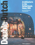Double Dutch: Dutch Architecture Since 1985 - Paperback