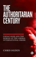 The Authoritarian Century: China's Rise and the Demise of the Liberal International Order - Paperback