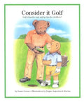 Consider It Golf: Golf Etiquette and Safety Tips for Children! - Hardcover