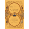 The Prophets and the Apostolic Witness: Reading Isaiah, Jeremiah, and Ezekiel as Christian Scripture - Paperback
