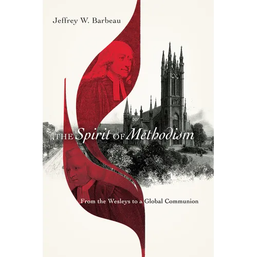 The Spirit of Methodism: From the Wesleys to a Global Communion - Paperback