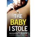 THE BABY I STOLE an unputdownable psychological thriller with an astonishing twist - Paperback