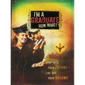 I'm a Graduate Now What?: Step Into Your Future-Live Out Your Dreams - Paperback