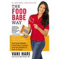 The Food Babe Way: Break Free from the Hidden Toxins in Your Food and Lose Weight, Look Years Younger, and Get Healthy in Just 21 Days! - Paperback