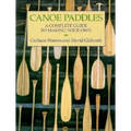 Canoe Paddles: A Complete Guide to Making Your Own - Paperback