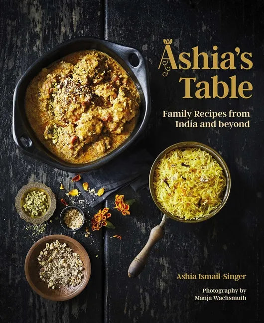 Ashia's Table: Family Recipes from India and Beyond - Hardcover