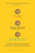 Time, Talent, Energy: Overcome Organizational Drag and Unleash Your Team's Productive Power - Hardcover