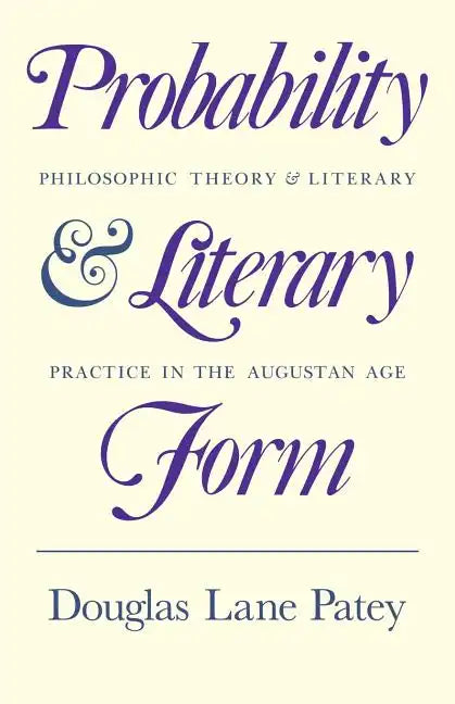 Probability and Literary Form: Philosophic Theory and Literary Practice in the Augustan Age - Paperback