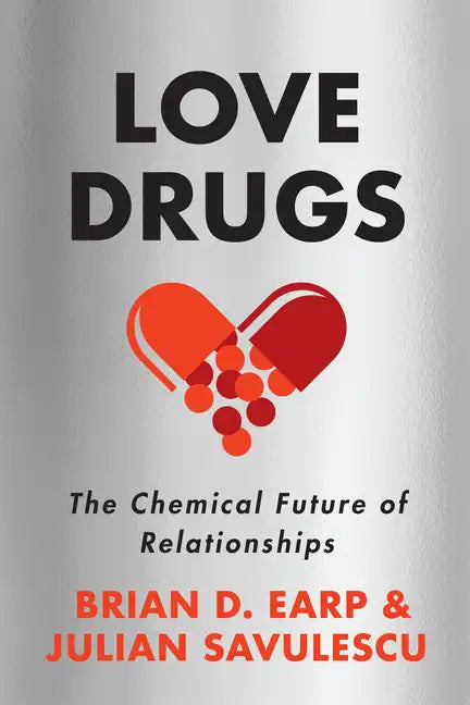 Love Drugs: The Chemical Future of Relationships - Hardcover