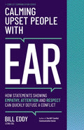 Calming Upset People with Ear: How Statements Showing Empathy, Attention, and Respect Can Quickly Defuse a Conflict - Paperback
