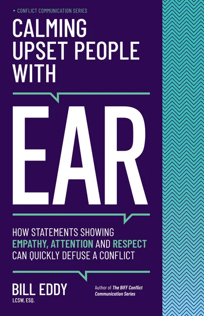 Calming Upset People with Ear: How Statements Showing Empathy, Attention, and Respect Can Quickly Defuse a Conflict - Paperback