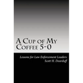 A Cup of My Coffee 5-0: Lessons for Law Enforcement Leaders - Paperback