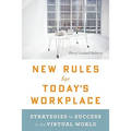 New Rules for Today's Workplace: Strategies for Success in the Virtual World - Paperback
