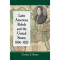 Latin American Rebels and the United States, 1806-1822 - Paperback