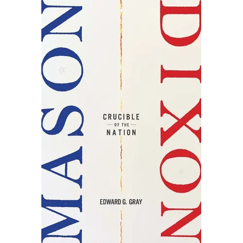 Mason-Dixon: Crucible of the Nation - Hardcover