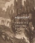 Aquatint: From Its Origins to Goya - Hardcover