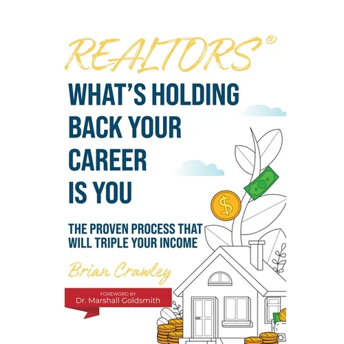 Realtors: What's Holding Back Your Career Is You: The Proven Process That Will Triple Your Income - Paperback