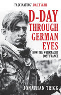 D-Day Through German Eyes: How the Wehrmacht Lost France - Paperback