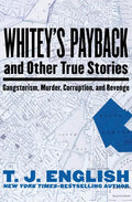 Whitey's Payback: And Other True Stories of Gangsterism, Murder, Corruption, and Revenge - Paperback