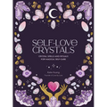 Self-Love Crystals: Crystal Spells and Rituals for Magical Self-Care - Hardcover