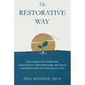 The Restorative Way: Harnessing the Power of Restorative Communication to Mend Relationships, Heal Trauma, and Reclaim Civility One Convers - Hardcover