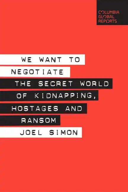 We Want to Negotiate: The Secret World of Kidnapping, Hostages and Ransom - Paperback