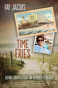 Time Fries!: Aging Gracelessly in Rehoboth Beach - Paperback