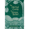 An Herbal Guide to Stress Relief: Gentle Remedies and Techniques for Healing and Calming the Nervous System - Paperback
