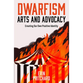 Dwarfism Arts and Advocacy: Creating Our Own Positive Identity - Hardcover