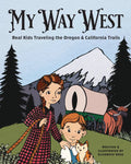 My Way West: Real Kids Traveling the Oregon and California Trails - Hardcover