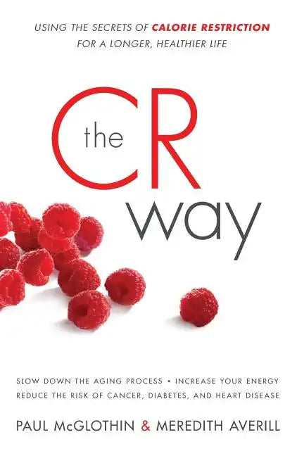 The CR Way: Using the Secrets of Calorie Restriction for a Longer, Healthier Life - Paperback
