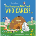 The Hedgehog Who Said, Who Cares? - Hardcover