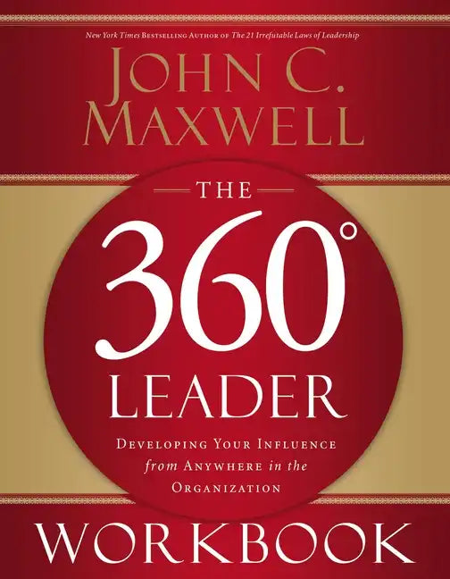 The 360 Degree Leader Workbook: Developing Your Influence from Anywhere in the Organization - Paperback