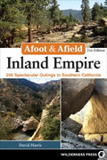 Afoot & Afield: Inland Empire: 256 Spectacular Outings in Southern California - Paperback