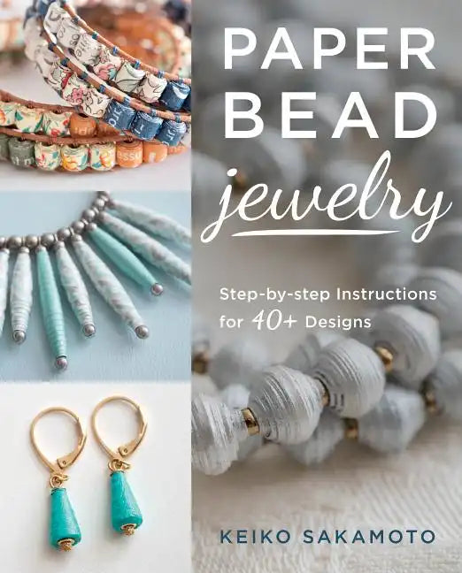 Paper Bead Jewelry: Step-By-Step Instructions for 40+ Designs - Paperback