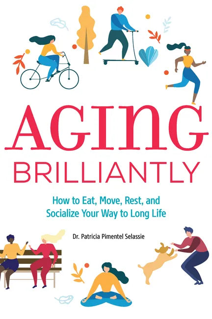 Aging Brilliantly: How to Eat, Move, Rest, and Socialize Your Way to Long Life - Paperback