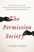 The Permission Society: How the Ruling Class Turns Our Freedoms Into Privileges and What We Can Do about It - Hardcover