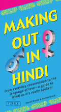Making Out in Hindi: From Everyday Conversation to the Language of Love - A Guide to Hindi as It's Really Spoken! (Hindi Phrasebook) - Paperback