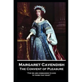 Margaret Cavendish - The Convent of Pleasure: 'For we are commanded to give to those that want'' - Paperback