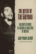 The Defeat of Che Guevara: Military Response to Guerrilla Challenge in Bolivia - Hardcover