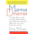 Mama Drama: Making Peace with the One Woman Who Can Push Your Buttons, Make You Cry, and Drive You Crazy - Paperback
