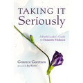 Taking It Seriously: A Faith Leader's Guide to Domestic Violence - Paperback