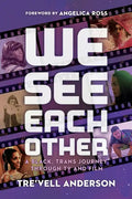 We See Each Other: A Black, Trans Journey Through TV and Film - Hardcover