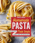 Homemade Pasta Made Simple: A Pasta Cookbook with Easy Recipes & Lessons to Make Fresh Pasta Any Night - Paperback