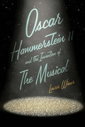 Oscar Hammerstein II and the Invention of the Musical - Hardcover