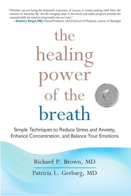 The Healing Power of the Breath: Simple Techniques to Reduce Stress and Anxiety, Enhance Concentration, and Balance Your Emotions - Paperback